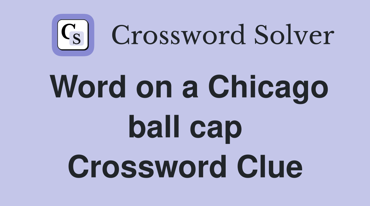 Word on a Chicago ball cap Crossword Clue