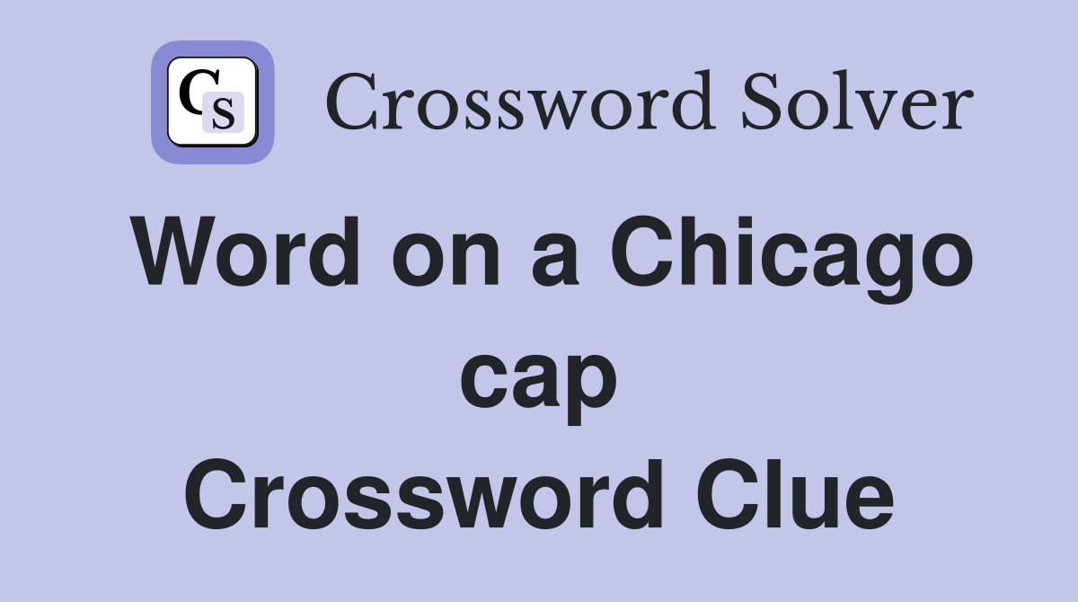 Word on a Chicago cap Crossword Clue