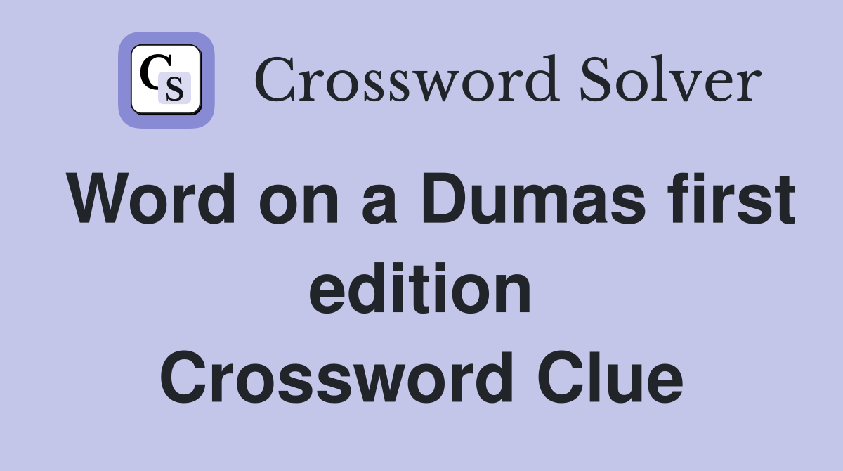 Word on a Dumas first edition Crossword Clue