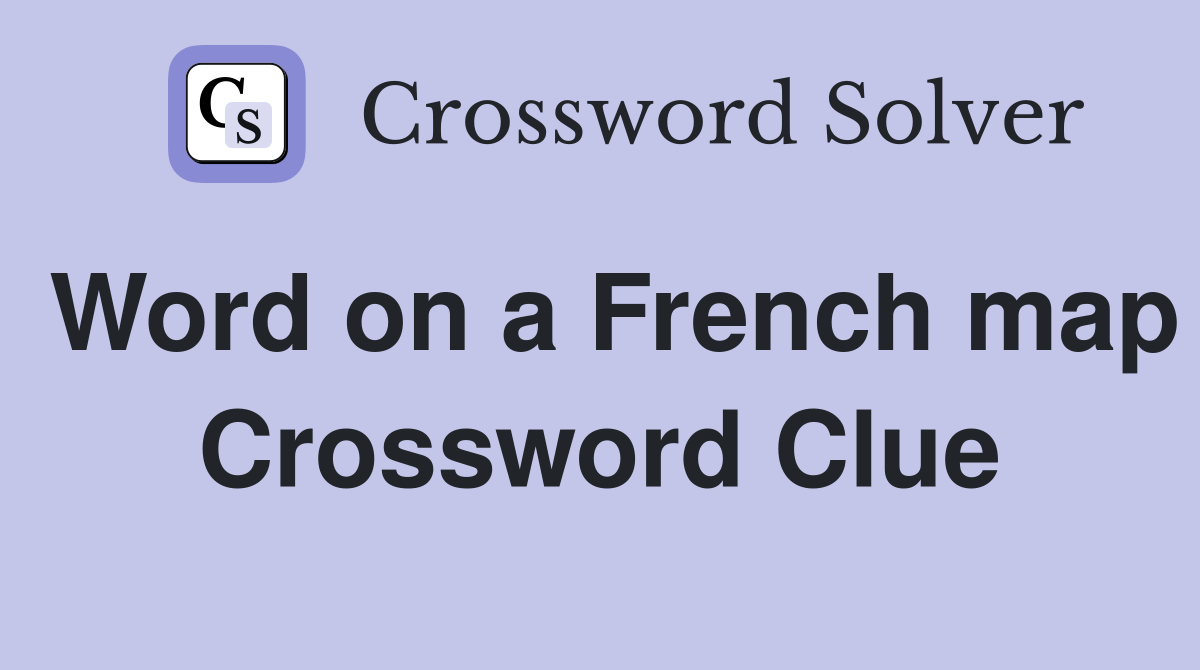 Word on a French map Crossword Clue