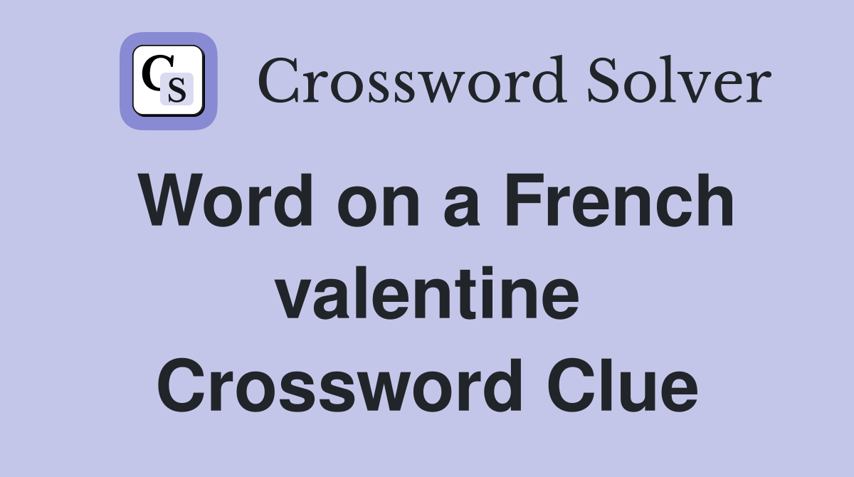 Word on a French valentine Crossword Clue