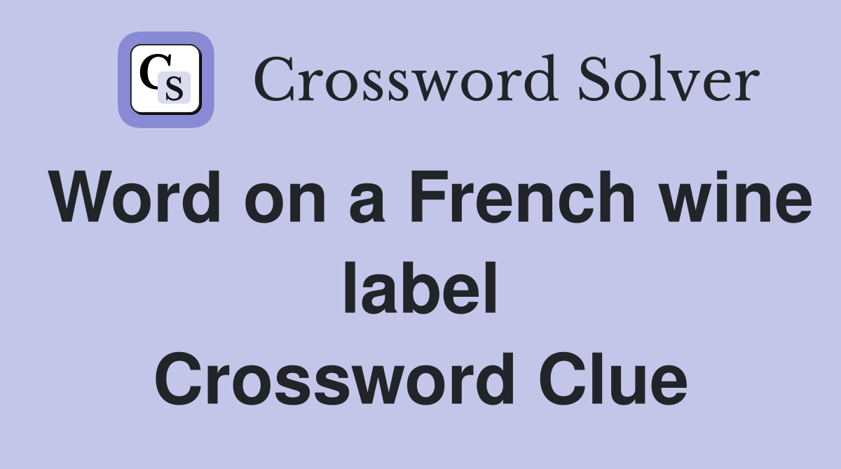 Word on a French wine label Crossword Clue