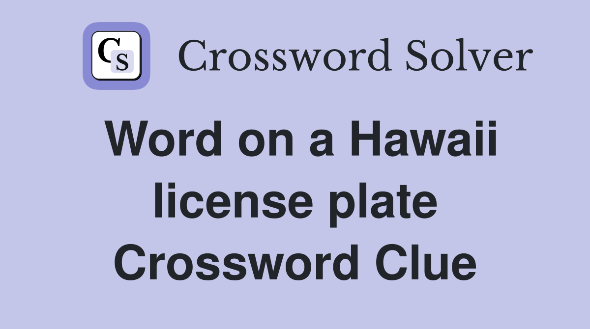 Word on a Hawaii license plate Crossword Clue