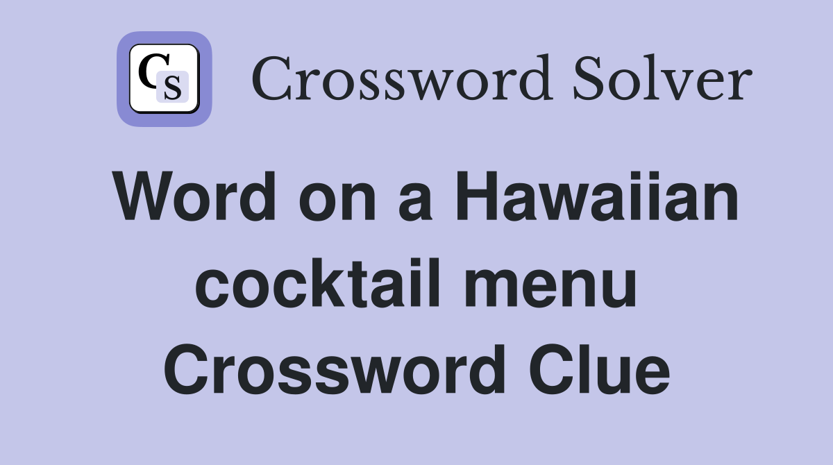 Word on a Hawaiian cocktail menu Crossword Clue