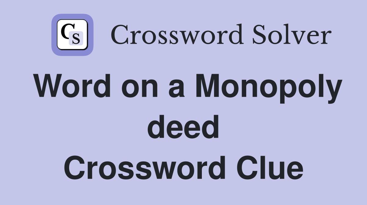 Word on a Monopoly deed Crossword Clue