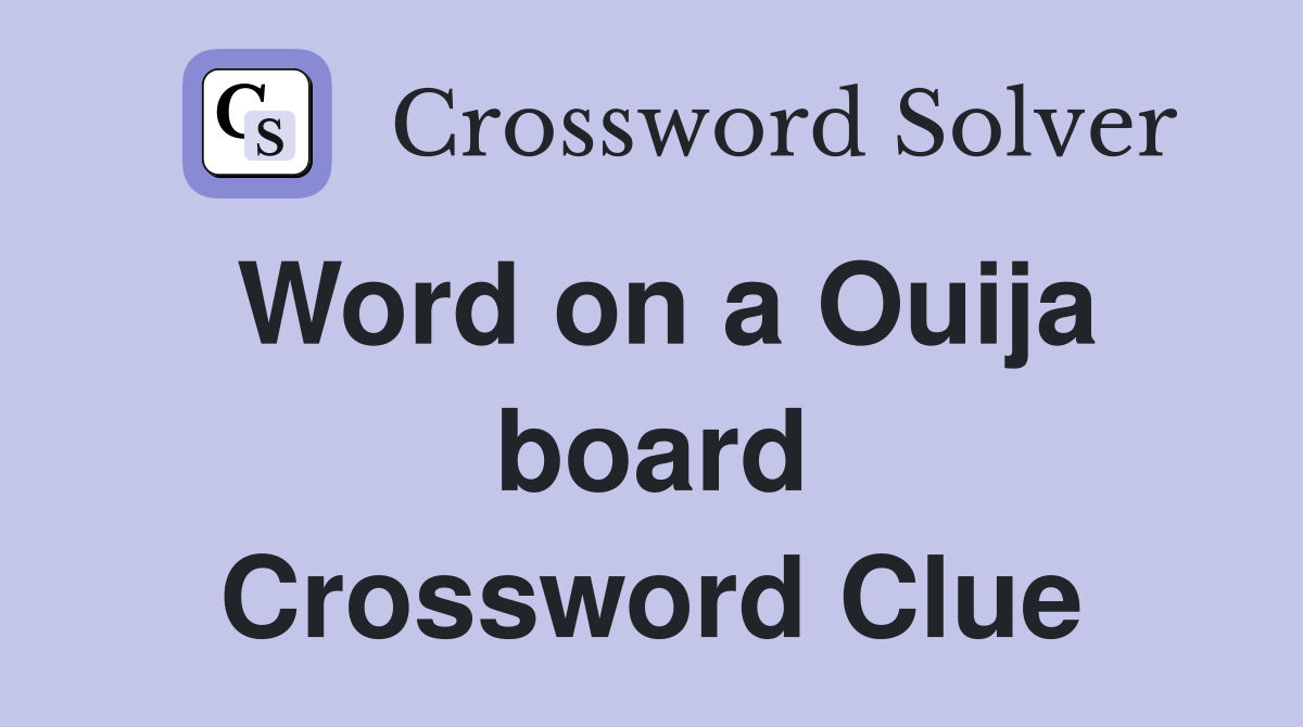 Word on a Ouija board Crossword Clue