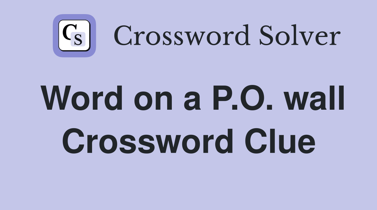 Word on a P.O. wall Crossword Clue