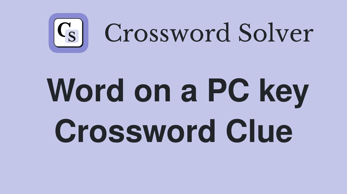 Word on a PC key Crossword Clue