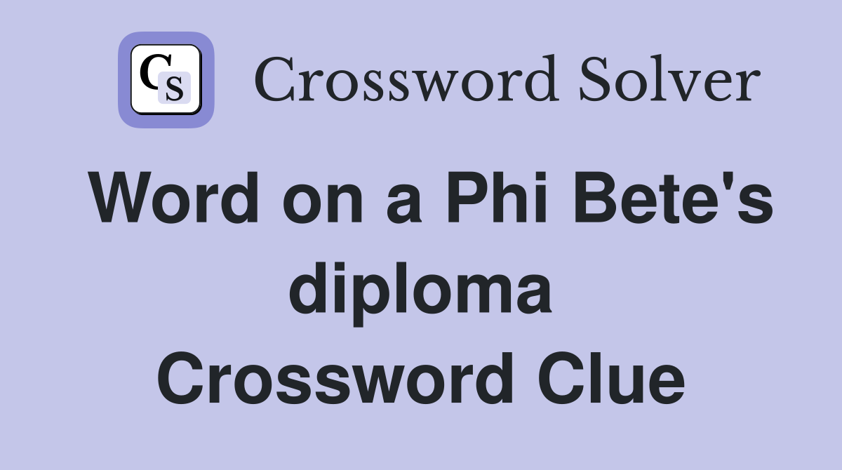 Word on a Phi Bete's diploma Crossword Clue