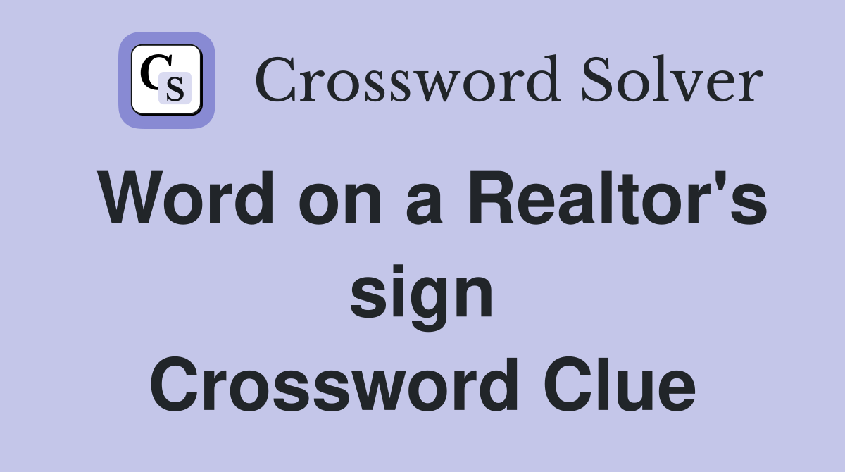 Word on a Realtor's sign Crossword Clue