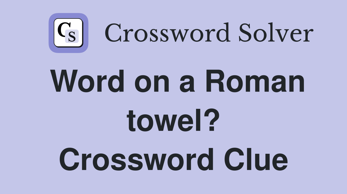 Word on a Roman towel? Crossword Clue