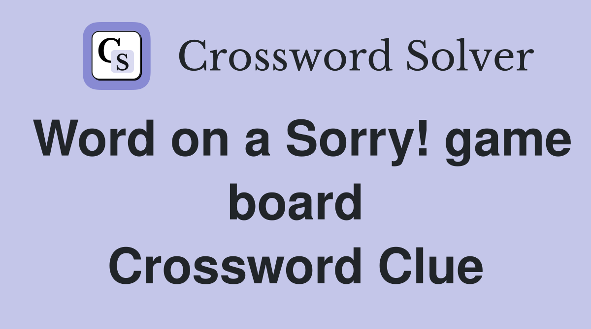 Word on a Sorry! game board Crossword Clue