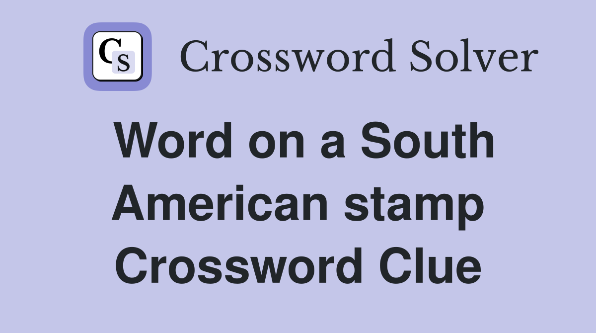 Word on a South American stamp Crossword Clue