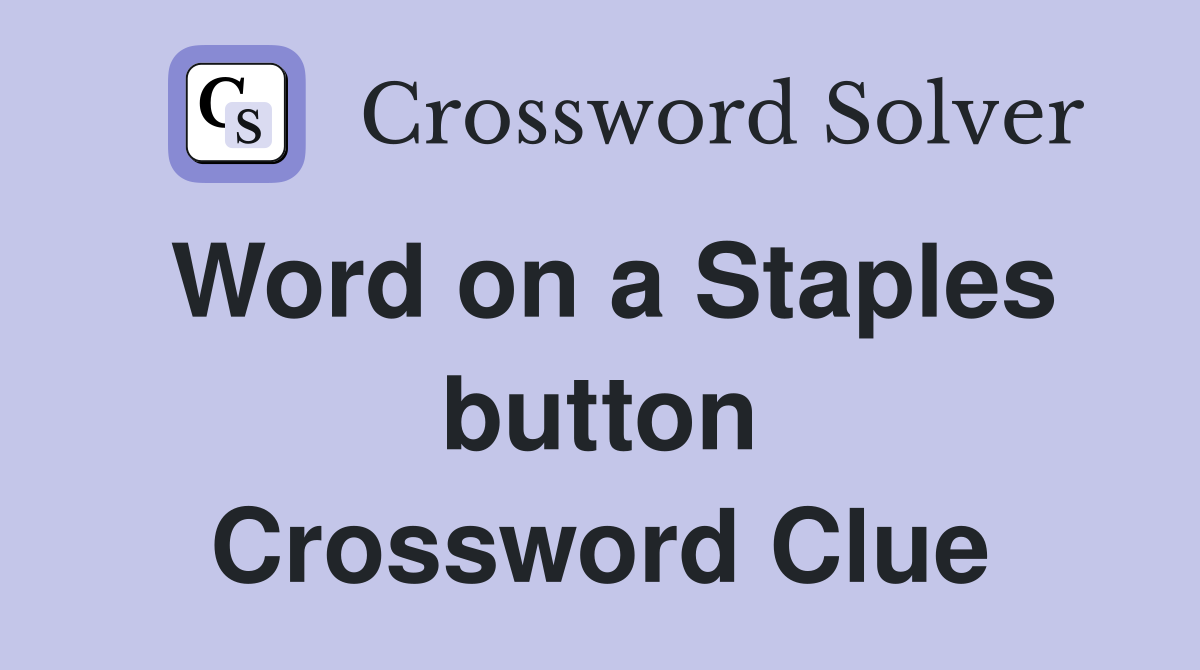 Word on a Staples button Crossword Clue