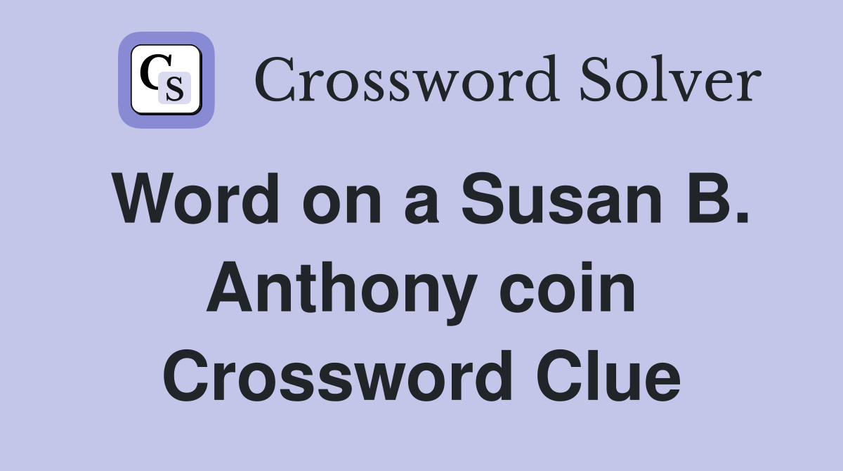 Word on a Susan B. Anthony coin Crossword Clue