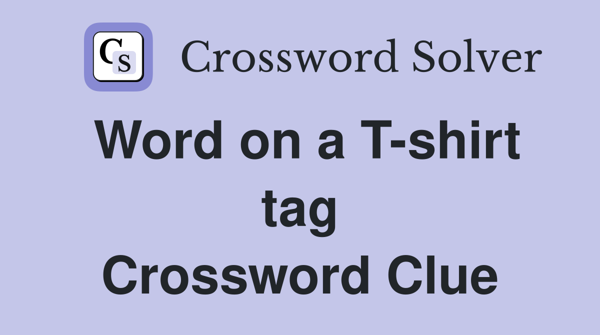 Word on a T-shirt tag Crossword Clue