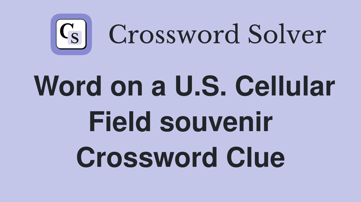 Word on a U.S. Cellular Field souvenir Crossword Clue