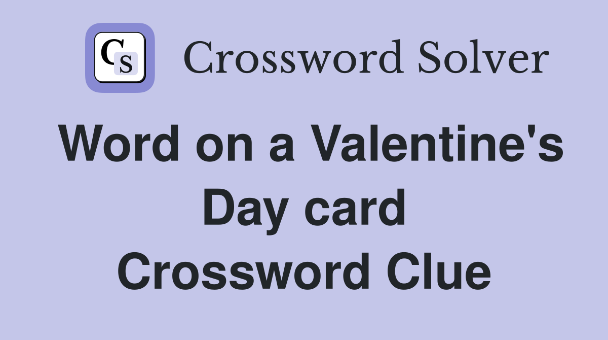 Word on a Valentine's Day card Crossword Clue