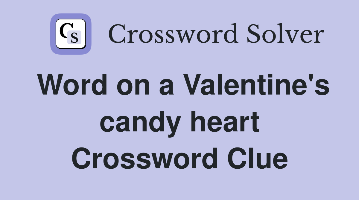 Word on a Valentine's candy heart Crossword Clue