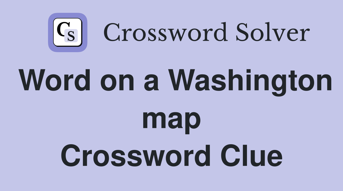 Word on a Washington map Crossword Clue