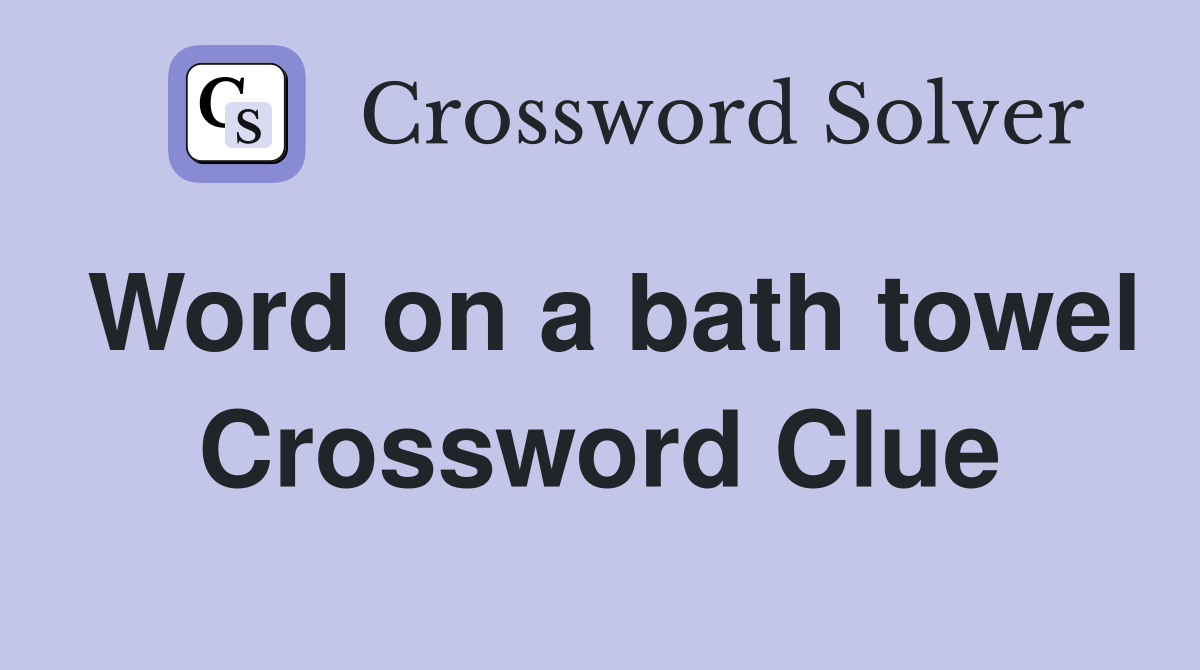 Word on a bath towel Crossword Clue