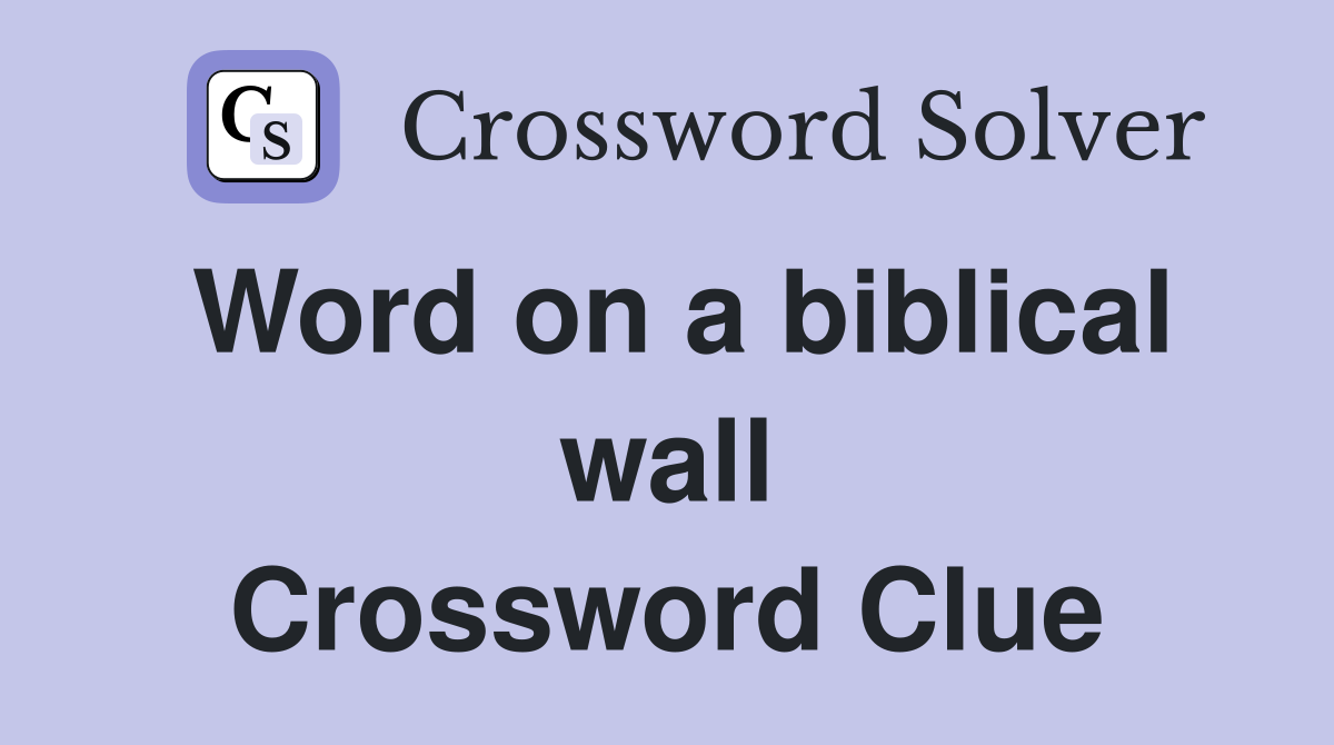 Word on a biblical wall Crossword Clue
