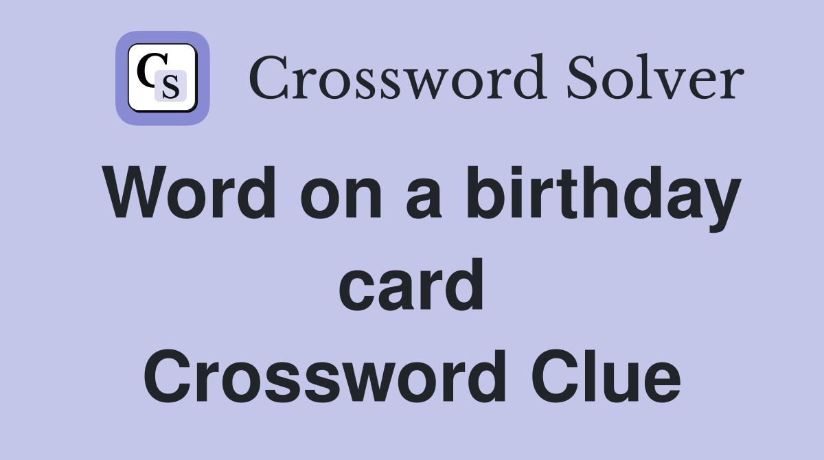 Word on a birthday card Crossword Clue