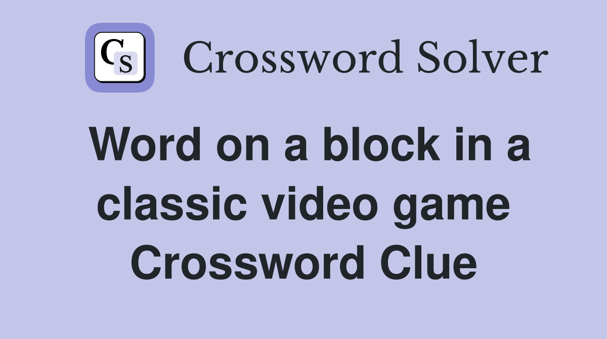 Word on a block in a classic video game Crossword Clue