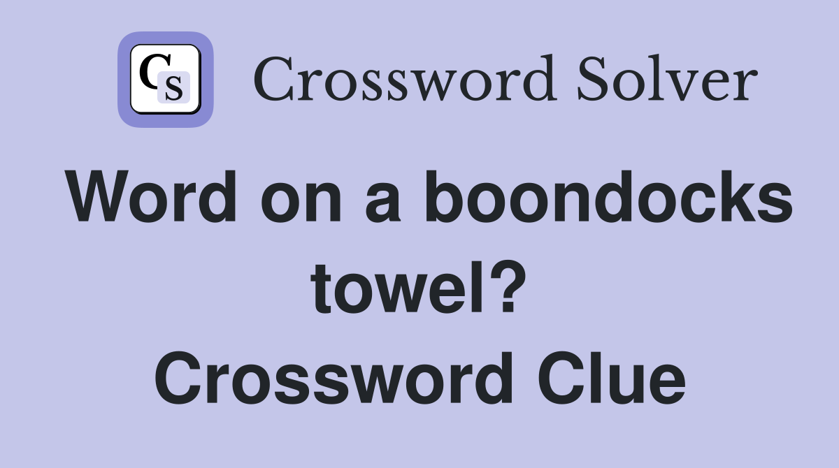 Word on a boondocks towel? Crossword Clue