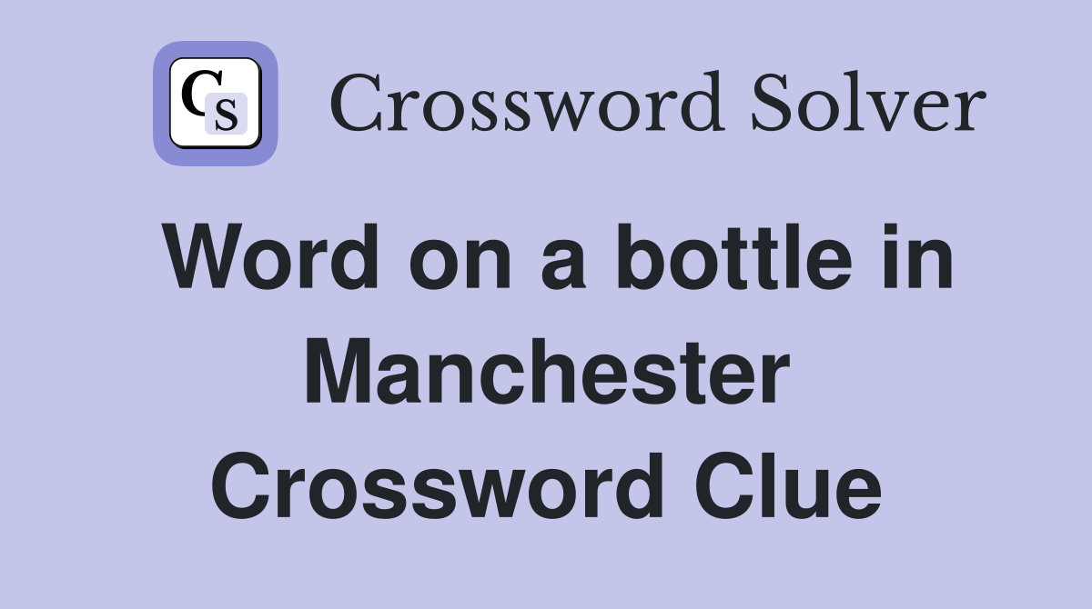 Word on a bottle in Manchester Crossword Clue