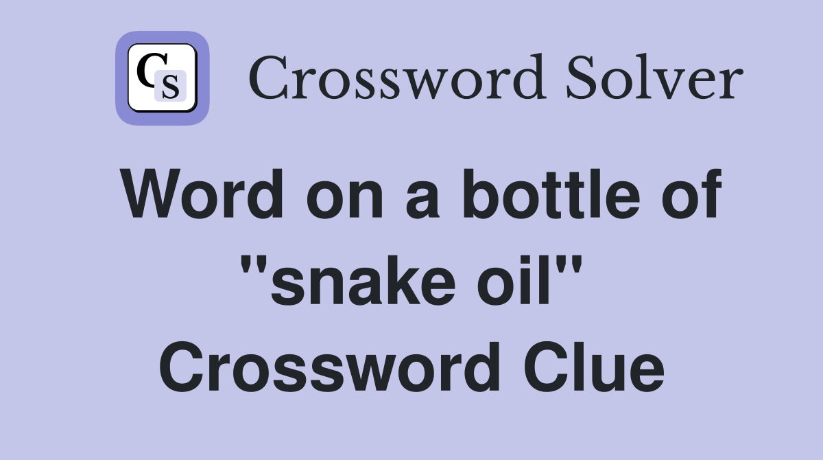 Word on a bottle of "snake oil" Crossword Clue