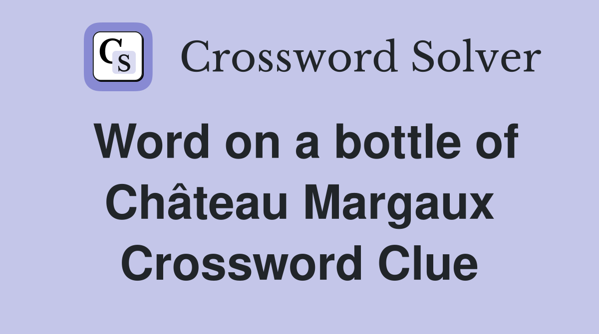 Word on a bottle of Château Margaux Crossword Clue