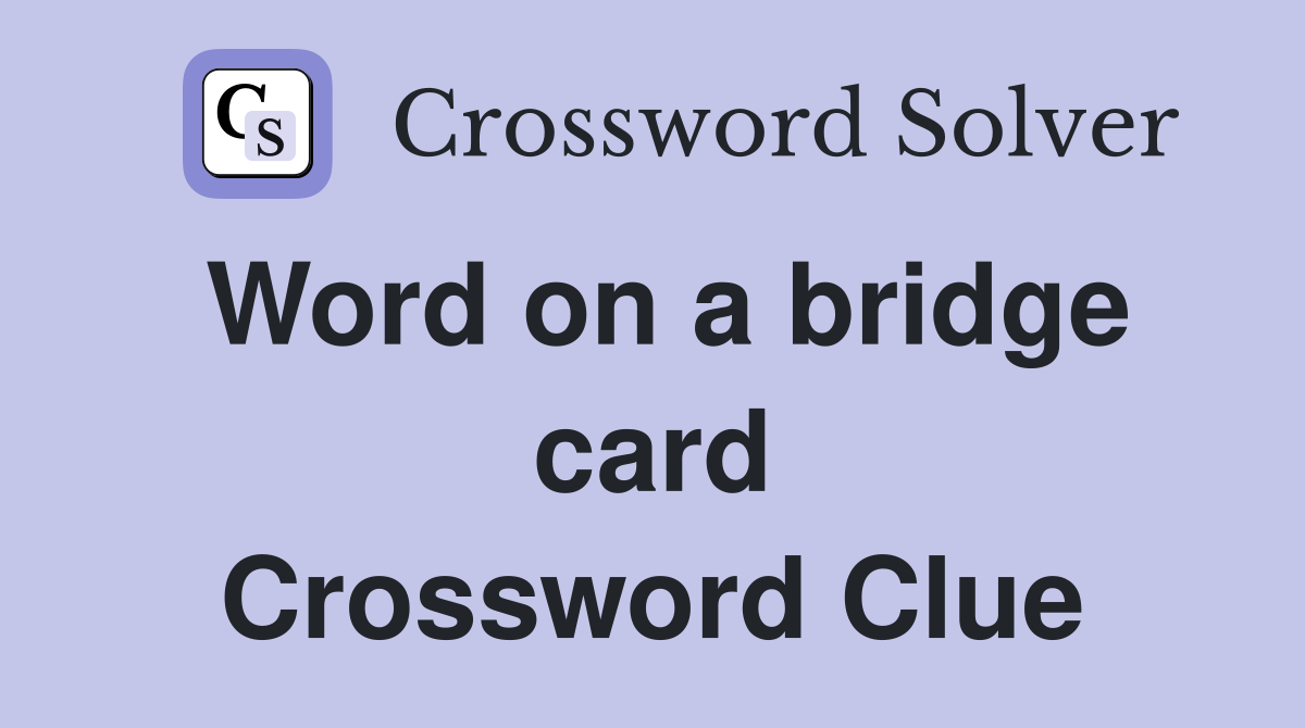 Word on a bridge card Crossword Clue