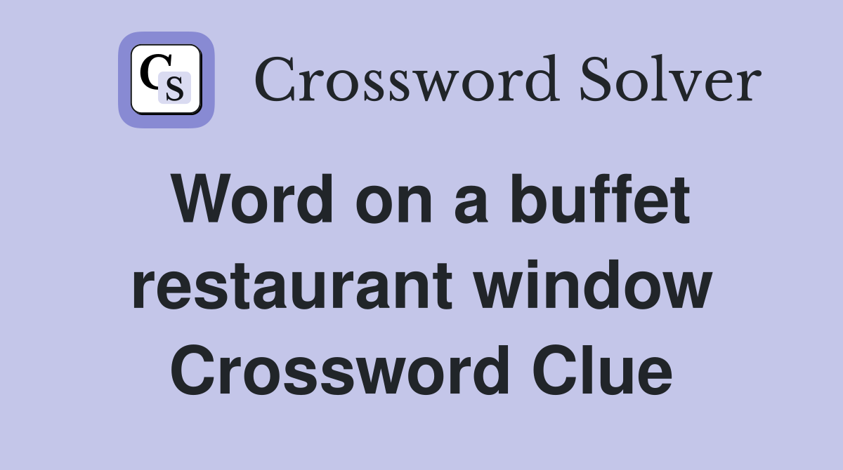 Word on a buffet restaurant window Crossword Clue