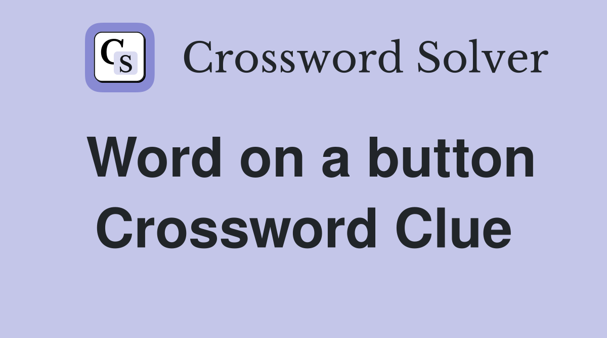 Word on a button Crossword Clue