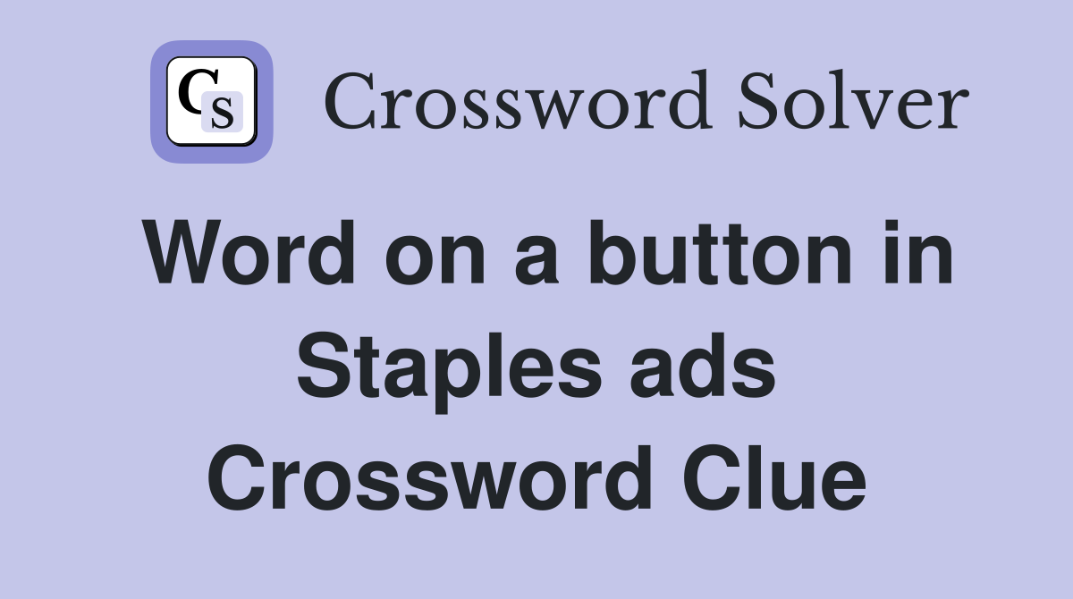 Word on a button in Staples ads Crossword Clue