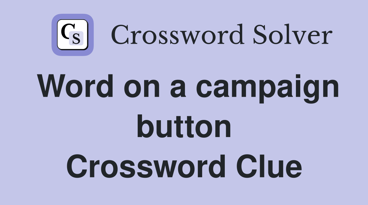 Word on a campaign button Crossword Clue