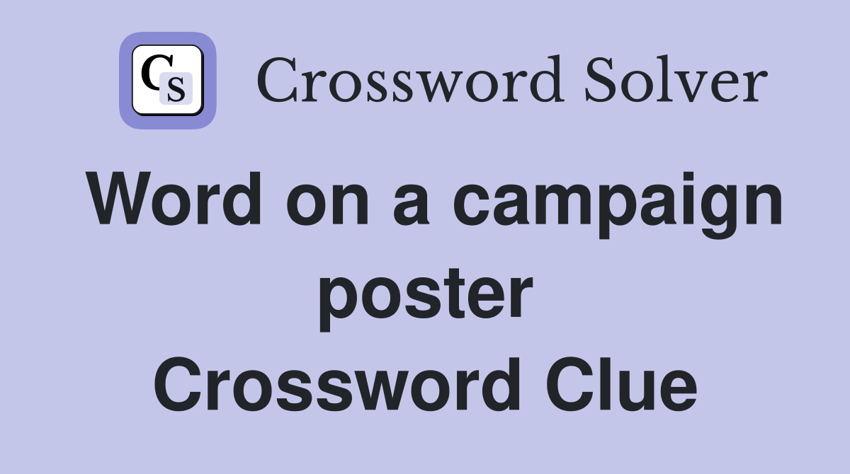 Word on a campaign poster Crossword Clue