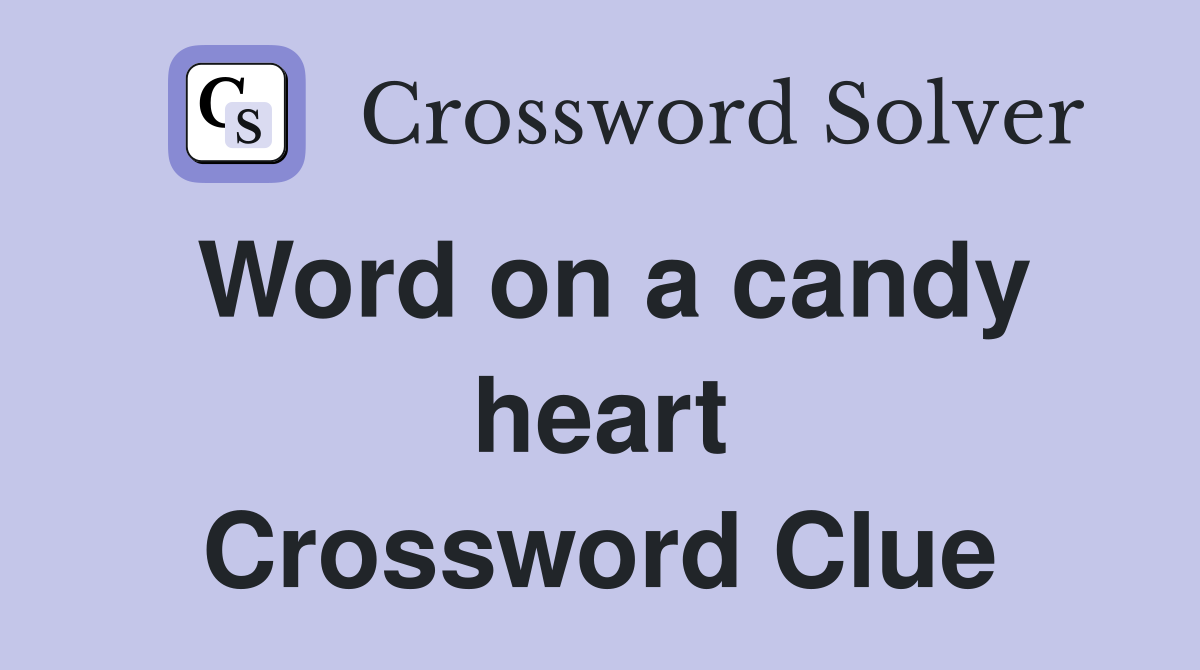 Word on a candy heart Crossword Clue