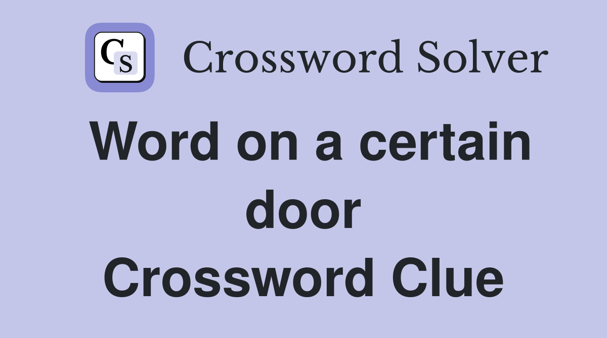 Word on a certain door Crossword Clue