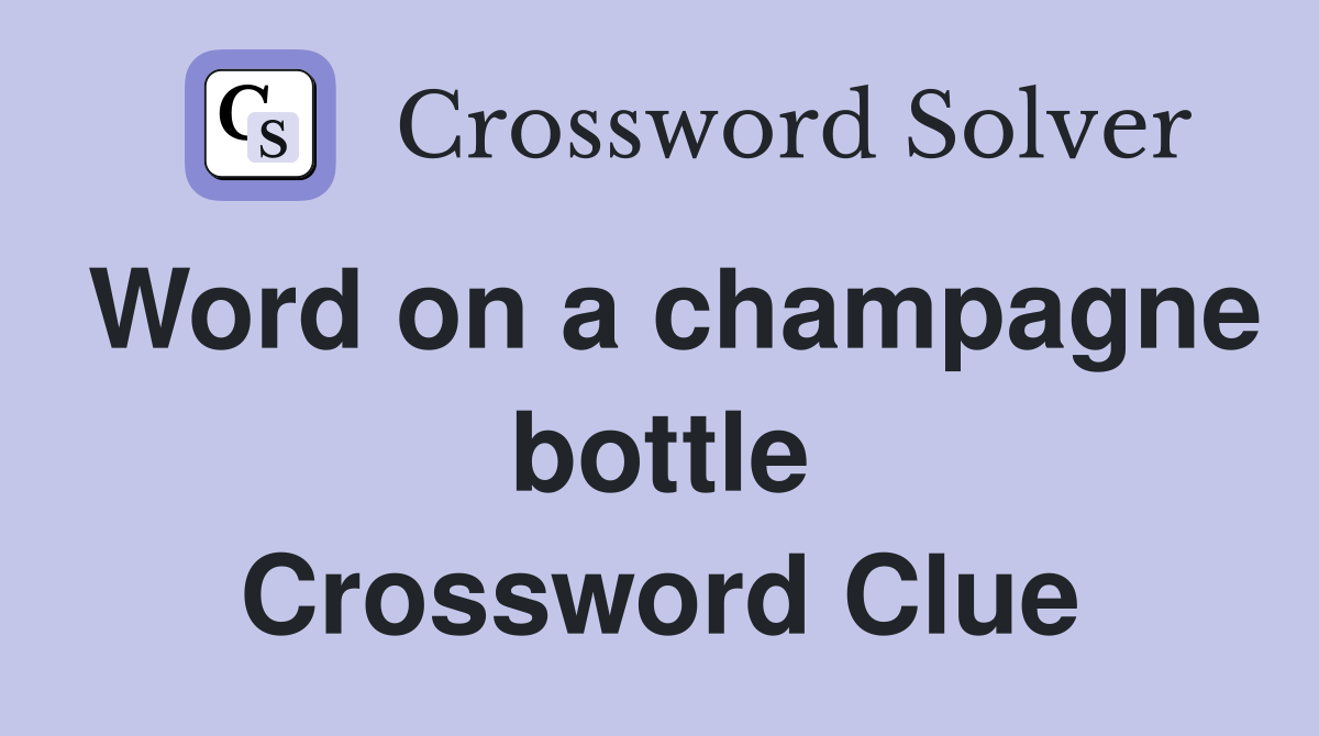 Word on a champagne bottle Crossword Clue