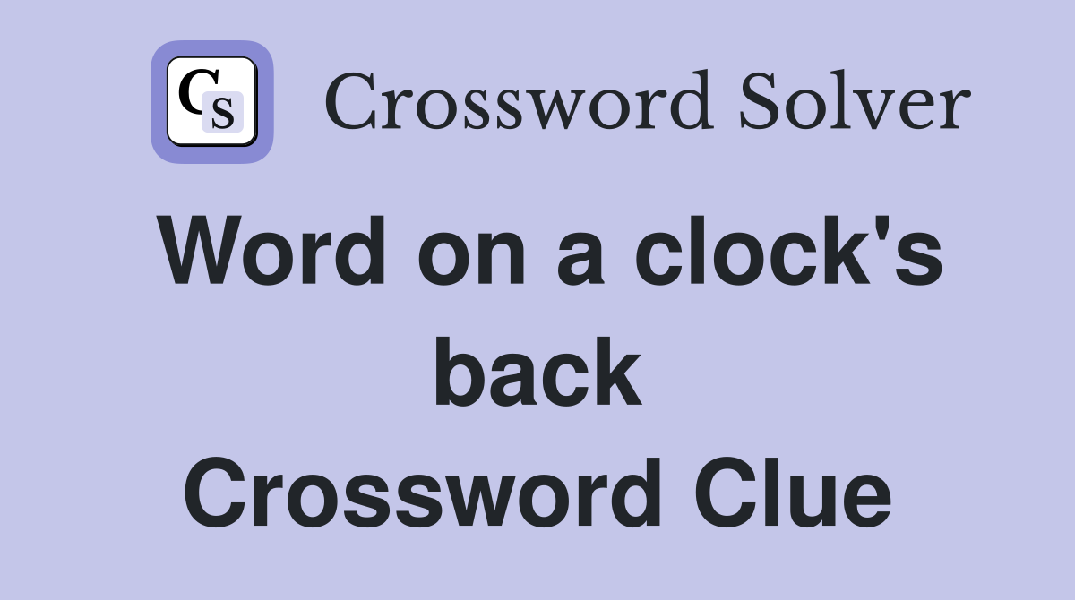 Word on a clock's back Crossword Clue