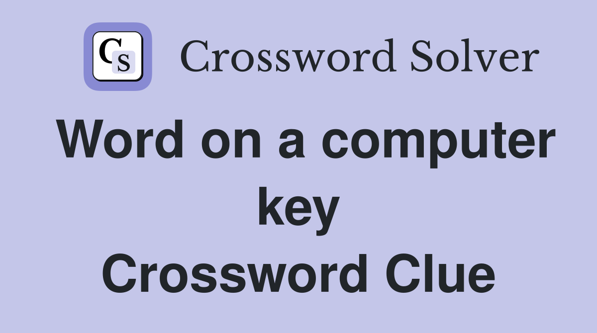 Word on a computer key Crossword Clue