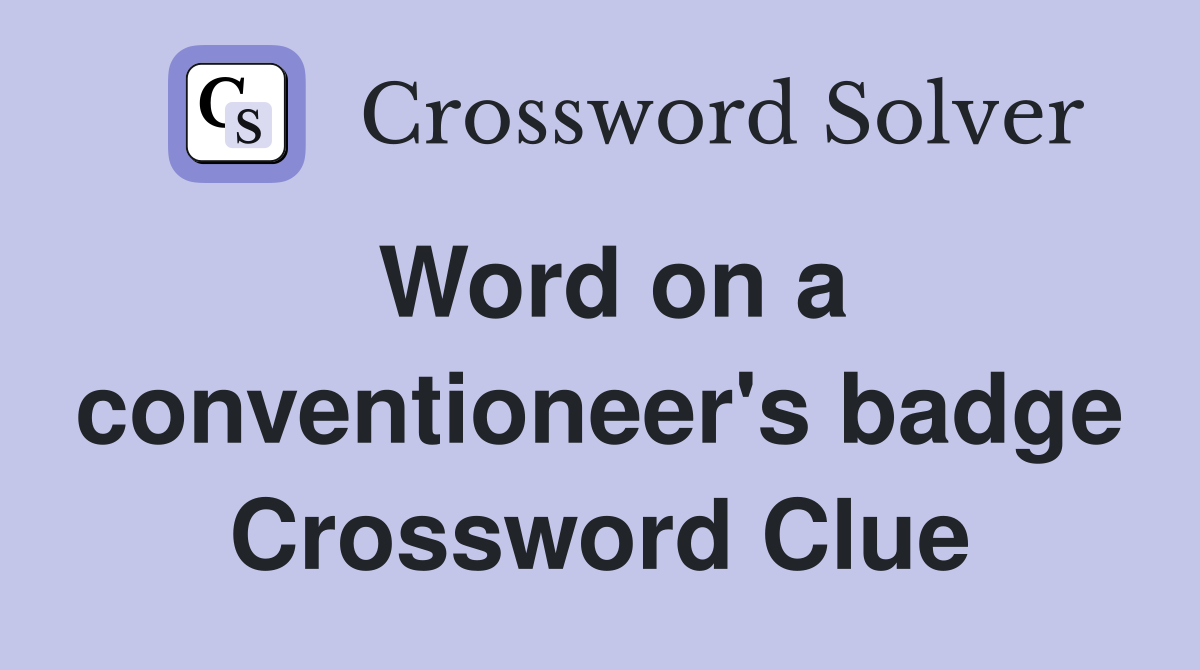 Word on a conventioneer's badge Crossword Clue