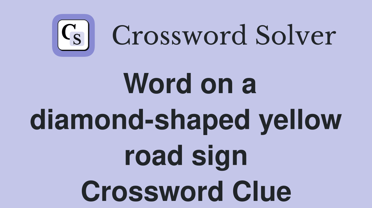 Word on a diamond-shaped yellow road sign Crossword Clue