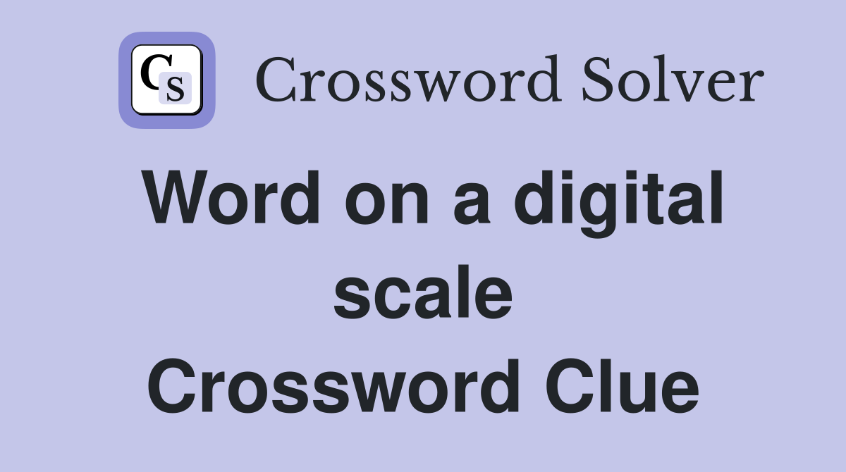 Word on a digital scale Crossword Clue