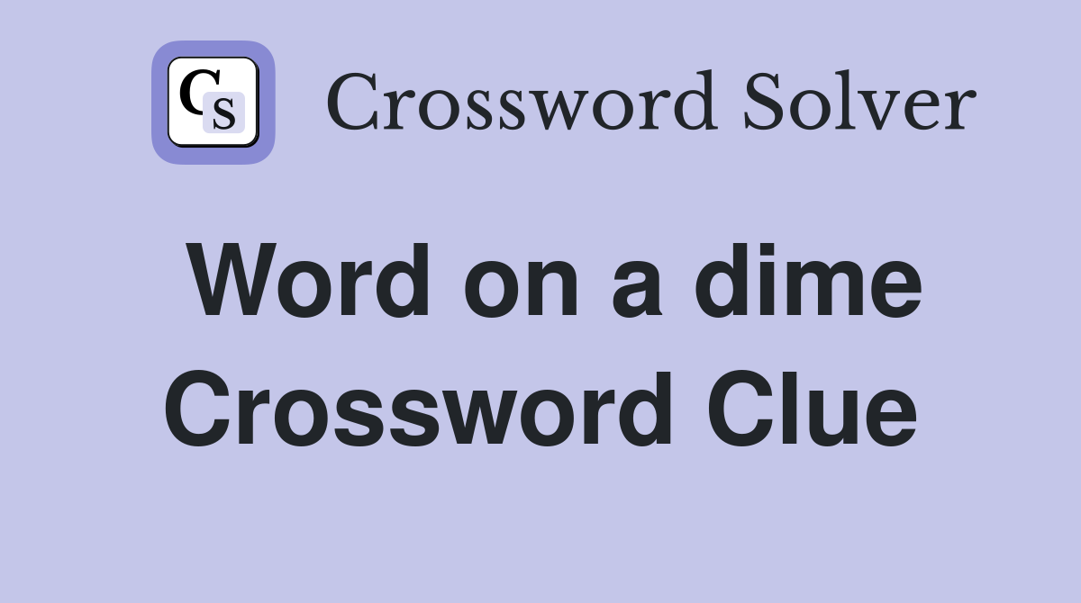 Word on a dime Crossword Clue