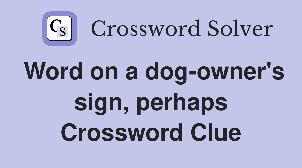 Word on a dog-owner's sign, perhaps Crossword Clue