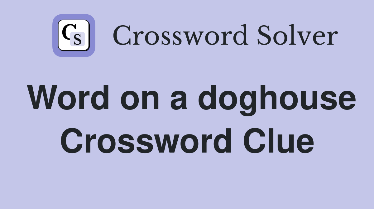 Word on a doghouse Crossword Clue
