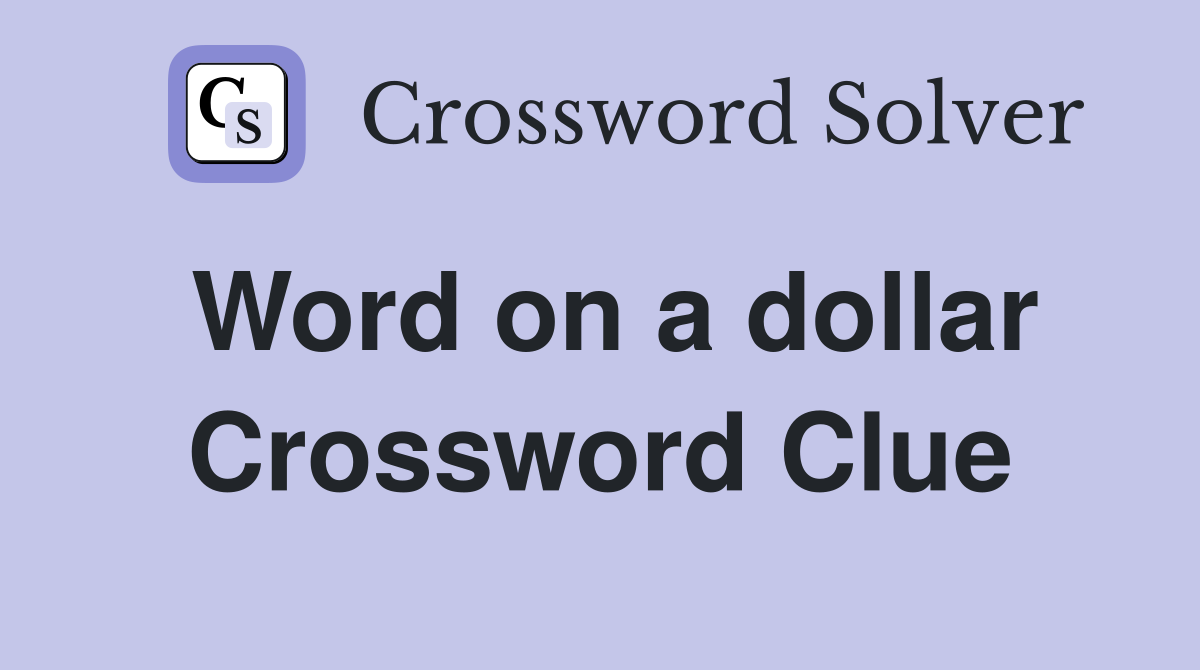 Word on a dollar Crossword Clue